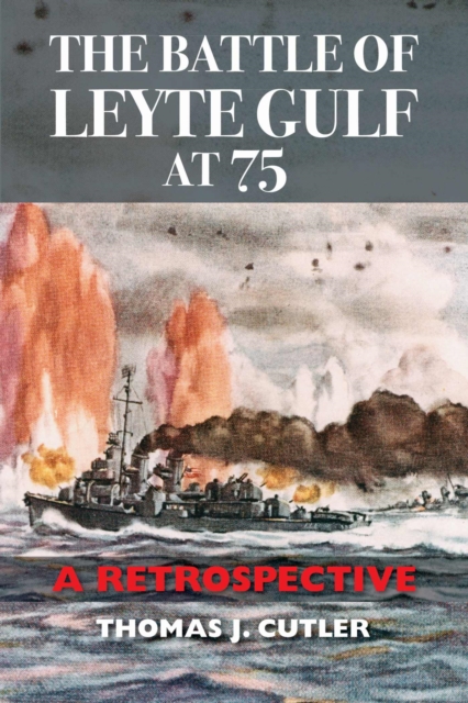 The Battle of Leyte Gulf at 75 : A Retrospective, Paperback / softback Book