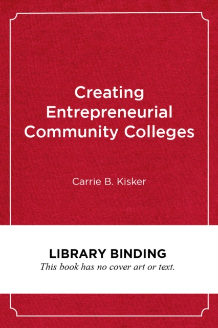 Creating Entrepreneurial Community Colleges : A Design Thinking Approach, Hardback Book