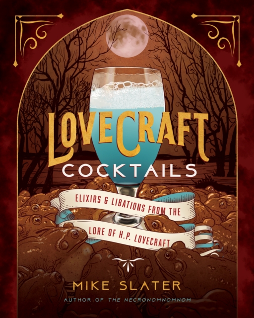 Lovecraft Cocktails : Elixirs & Libations from the Lore of H. P. Lovecraft, EPUB eBook