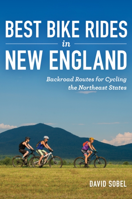 Best Bike Rides in New England : Backroad Routes for Cycling the Northeast States, EPUB eBook