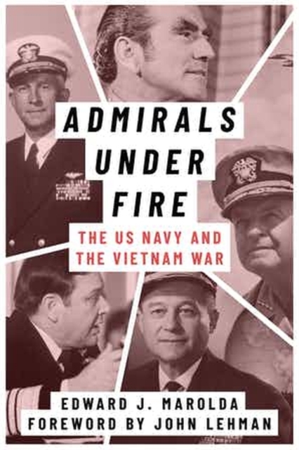 Admirals Under Fire : The U.S. Navy and the Vietnam War, Hardback Book