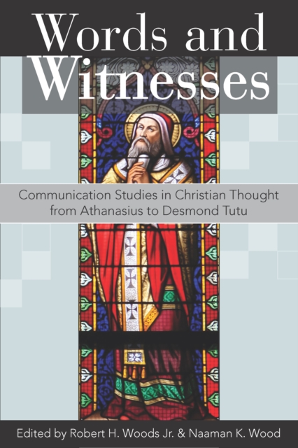 Words and Witnesses : Communication Studies in Christian Thought from Athanasius to Desmond Tutu, Paperback / softback Book