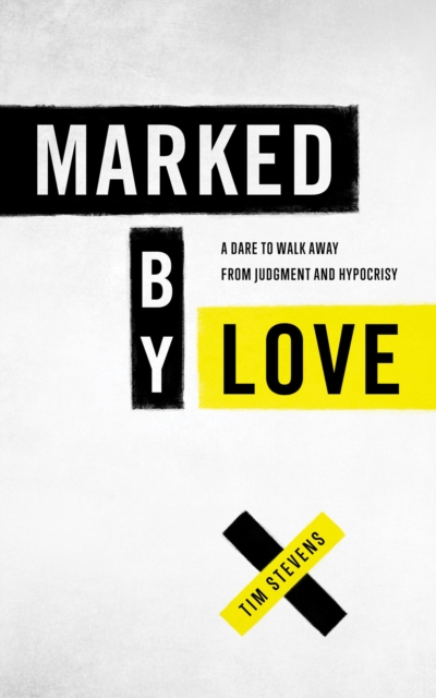 Marked by Love : A Dare to Walk Away from Judgment and Hypocrisy, EPUB eBook