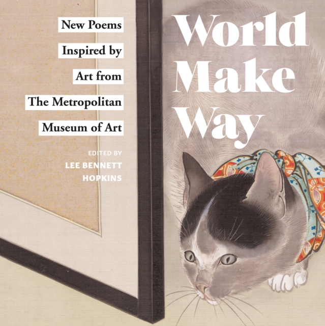 World Make Way : New Poems Inspired by Art from The Metropolitan Museum, EPUB eBook
