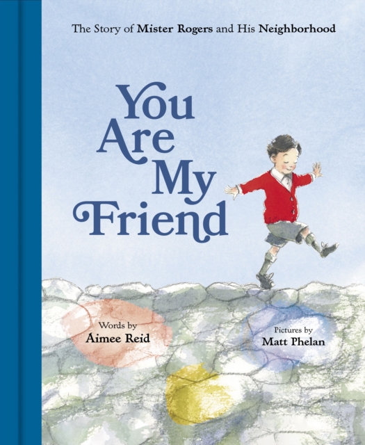 You Are My Friend : The Story of Mister Rogers and His Neighborhood, EPUB eBook