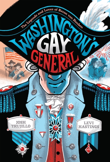 Washington's Gay General : The Legends and Loves of Baron von Steuben, EPUB eBook