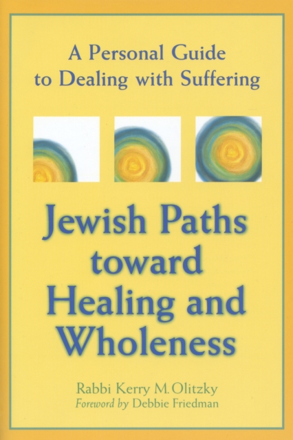 Jewish Paths toward Healing and Wholeness : A Personal Guide to Dealing with Suffering, Hardback Book