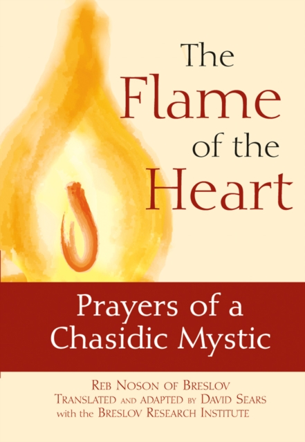 The Flame of the Heart : Prayers of a Chasidic Mystic, Hardback Book