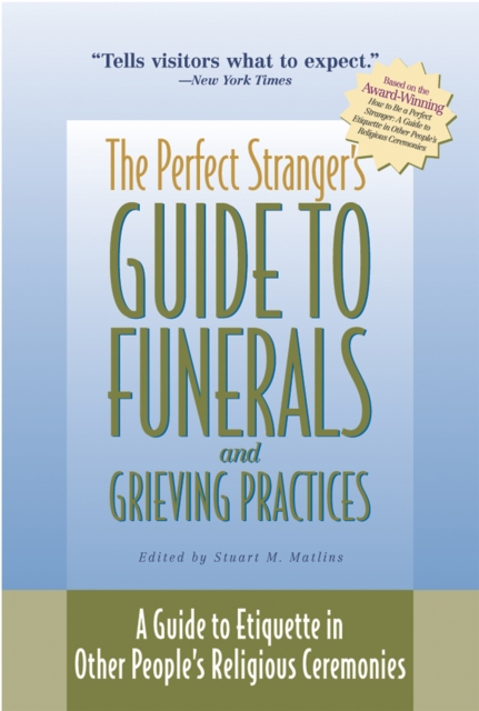 The Perfect Stranger's Guide to Funerals and Grieving Practices : A Guide to Etiquette in Other People's Religious Ceremonies, Hardback Book