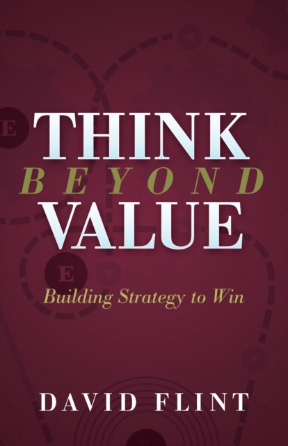 Think Beyond Value : Building Strategy to Win, Paperback / softback Book