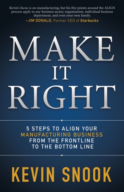 Make It Right : 5 Steps to Align Your Manufacturing Business from the Frontline to the Bottom Line, EPUB eBook