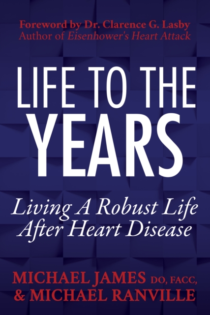 Life to the Years : Living A Robust Life After Heart Disease, Paperback / softback Book
