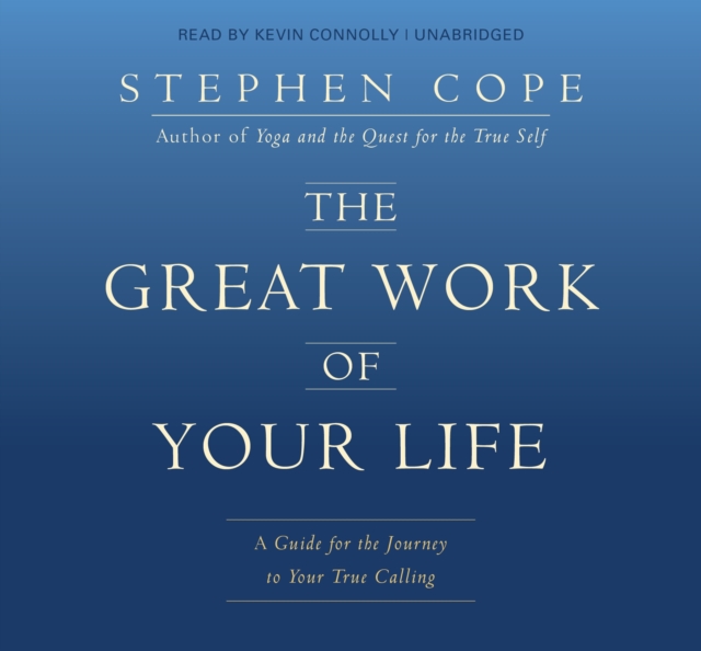 The Great Work of Your Life : A Guide for the Journey to Your True Calling, CD-Audio Book