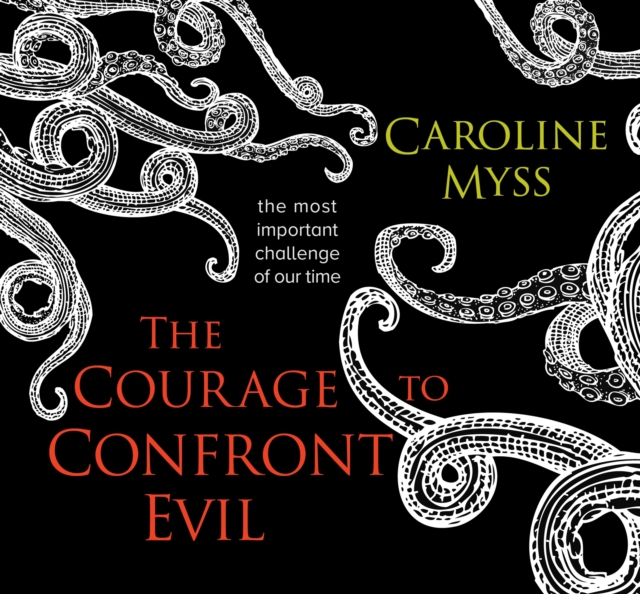 The Courage to Confront Evil : The Most Important Challenge of Our Time, CD-Audio Book