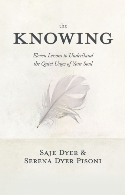 The Knowing : 11 Lessons to Understand the Quiet Urges of Your Soul, Hardback Book