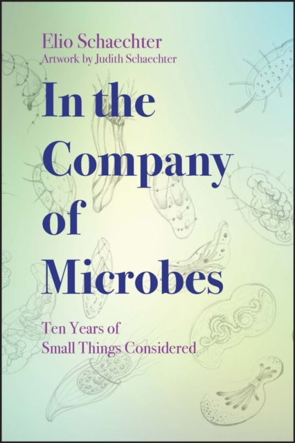 In the Company of Microbes : Ten Years of Small Things Considered, EPUB eBook