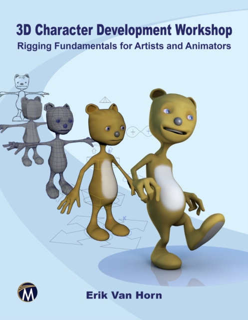 3D Character Development Workshop : Rigging Fundamentals for Artists and Animators, Paperback / softback Book