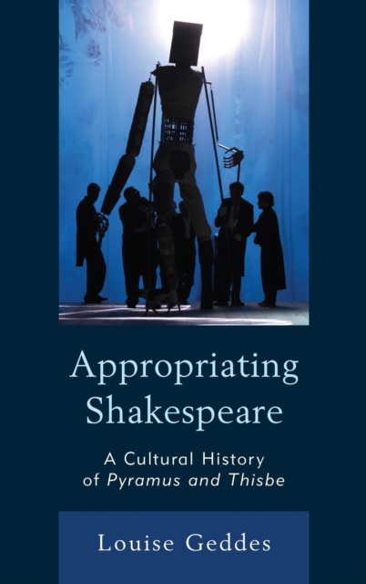 Appropriating Shakespeare : A Cultural History of Pyramus and Thisbe, EPUB eBook