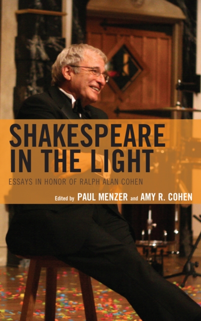 Shakespeare in the Light : Essays in Honor of Ralph Alan Cohen, Hardback Book