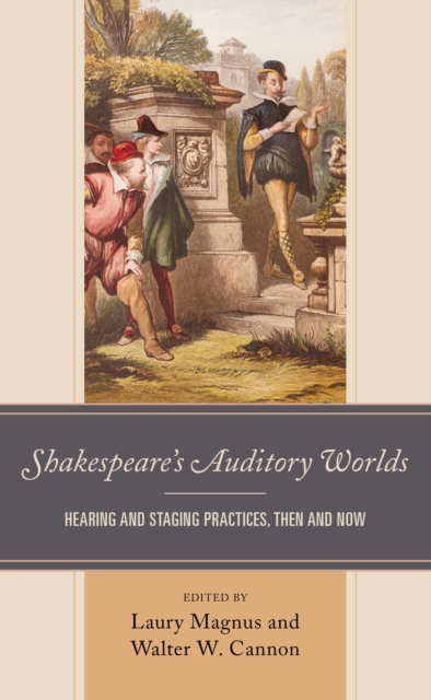 Shakespeare’s Auditory Worlds : Hearing and Staging Practices, Then and Now, Paperback / softback Book