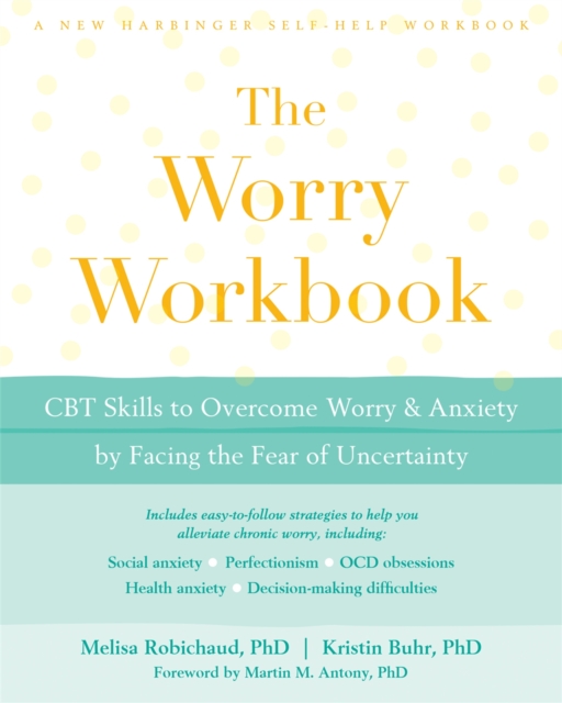 The Worry Workbook : CBT Skills to Overcome Worry and Anxiety by Facing the Fear of Uncertainty, Paperback / softback Book