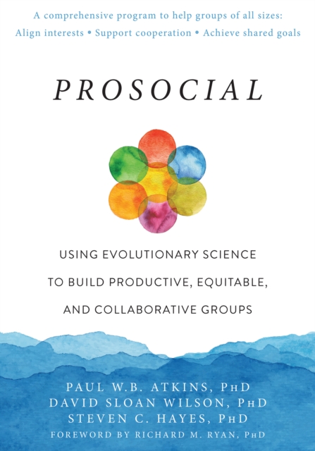 Prosocial : Using Evolutionary Science to Build Productive, Equitable, and Collaborative Groups, EPUB eBook