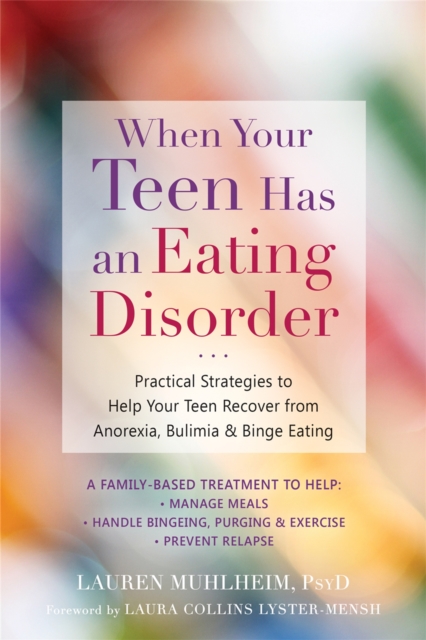 When Your Teen Has an Eating Disorder : Practical Strategies to Help Your Teen Recover from Anorexia, Bulimia, and Binge Eating, Paperback / softback Book