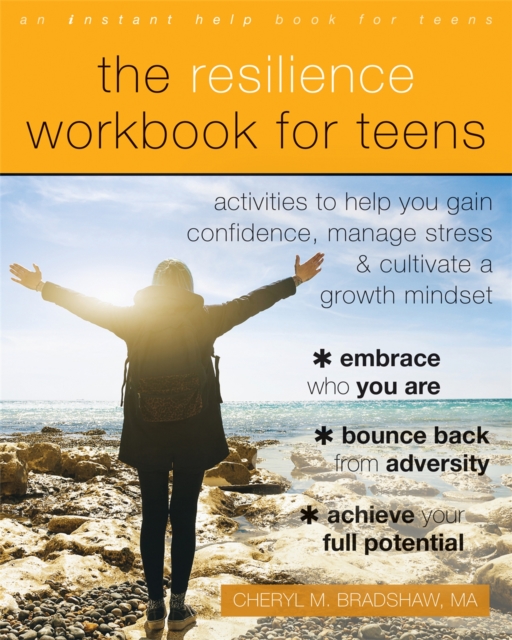 The Resilience Workbook for Teens : Activities to Help You Gain Confidence, Manage Stress, and Cultivate a Growth Mindset, Paperback / softback Book