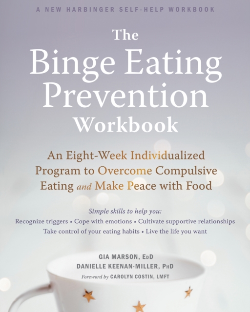 The Binge Eating Prevention Workbook : An Eight-Week Individualized Program to Overcome Compulsive Eating and Make Peace with Food, Paperback / softback Book