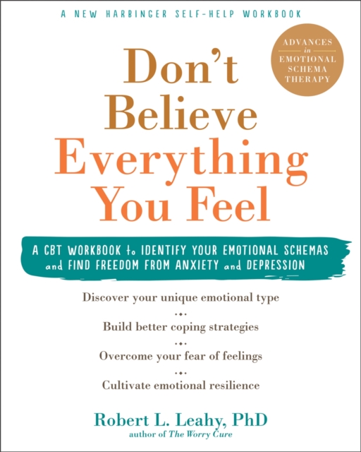 Don't Believe Everything You Feel : A CBT Workbook to Identify Your Emotional Schemas and Find Freedom from Anxiety and Depression, Paperback / softback Book
