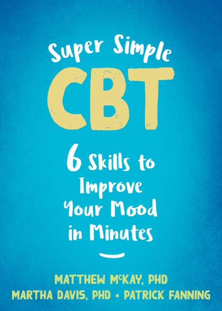 Super Simple CBT : Six Skills to Improve Your Mood in Minutes, PDF eBook