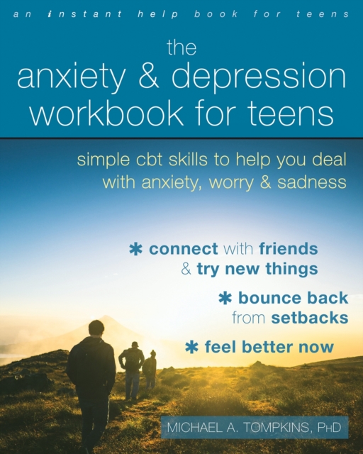 The Anxiety and Depression Workbook for Teens : Simple CBT Skills to Help You Deal with Anxiety, Worry, and Sadness, Paperback / softback Book