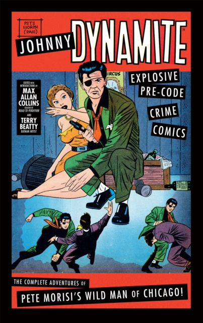 Johnny Dynamite: Explosive Pre-Code Crime Comics – The Complete Adventures of Pete Morisi's Wild Man of Chicago, Hardback Book