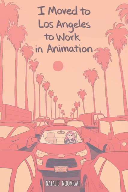 I Moved to Los Angeles to Work in Animation, Paperback / softback Book