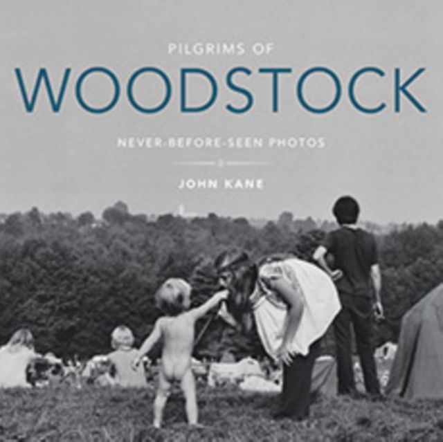 Pilgrims of Woodstock : Never-Before-Seen Photos, Hardback Book