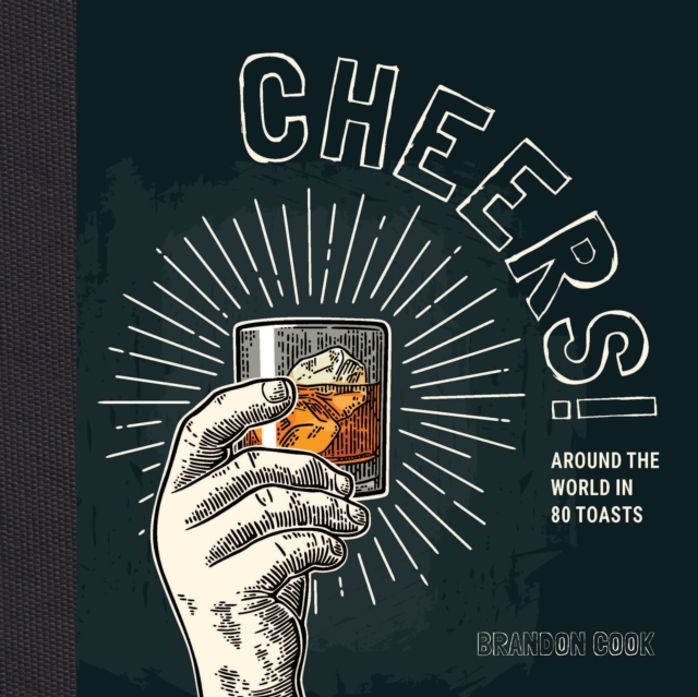 Cheers! : Around the World in 80 Toasts, Hardback Book