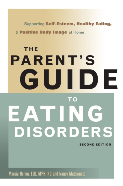 The Parent's Guide to Eating Disorders : Supporting Self-Esteem, Healthy Eating, and Positive Body Image at Home, Hardback Book