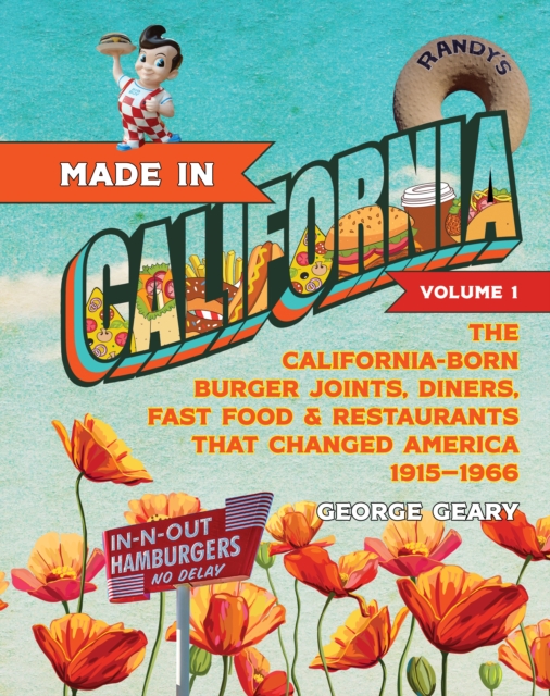 Made in California, Volume 1 : The California-Born Diners, Burger Joints, Restaurants & Fast Food that Changed America, 1915–1966, Paperback / softback Book