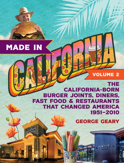 Made in California, Volume 2 : The California-Born Diners, Burger Joints, Restaurants & Fast Food that Changed America, 1951–2021, Hardback Book