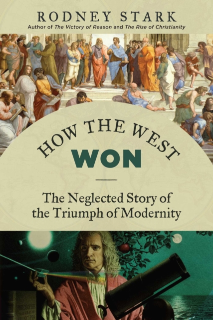 How the West Won : The Neglected Story of the Triumph of Modernity, EPUB eBook