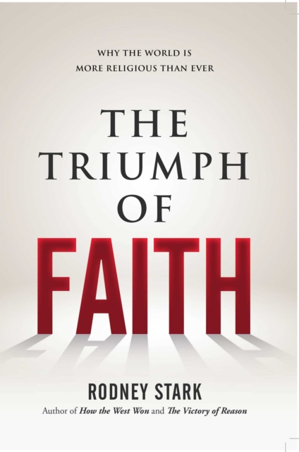 The Triumph of Faith : Why the World Is More Religious than Ever, EPUB eBook