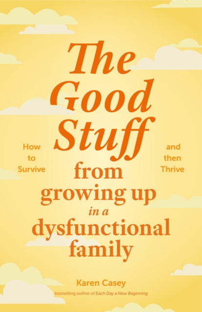 The Good Stuff from Growing Up in a Dysfunctional Family, Paperback / softback Book