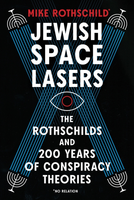 Jewish Space Lasers : The Rothschilds and 200 Years of Conspiracy Theories, Hardback Book