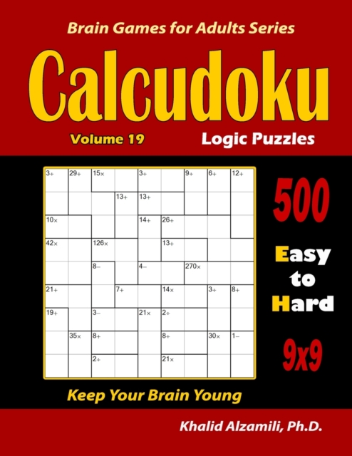 Calcudoku Logic Puzzles : 500 Easy to Hard (9x9): : Keep Your Brain Young, Paperback / softback Book