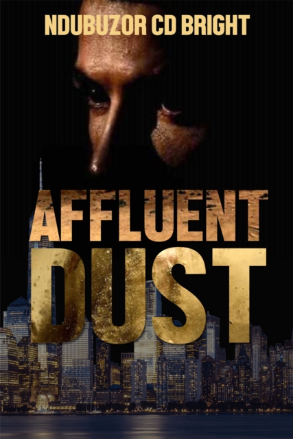 AFFLUENT DUST : When every single act, even under the shade of affluence, would raise an eye-shutting dust, EPUB eBook