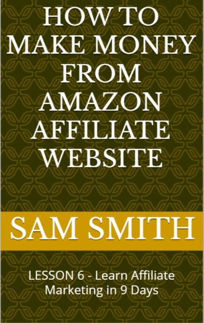 How to Make Money from Amazon Affiliate Website : Lesson 6 : What is Affiliate Marketing, EPUB eBook