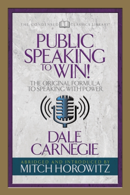 Public Speaking to Win (Condensed Classics) : The Original Formula to Speaking with Power, Paperback / softback Book