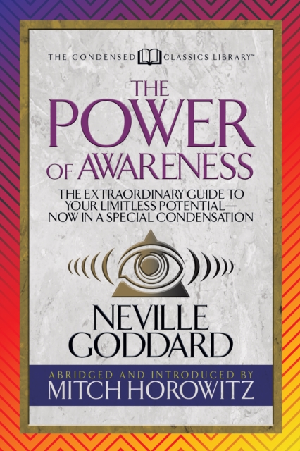 The Power of Awareness (Condensed Classics) : The Extraordinary Guide to Your Limitless Potential-Now in a Special Condensation, Paperback / softback Book