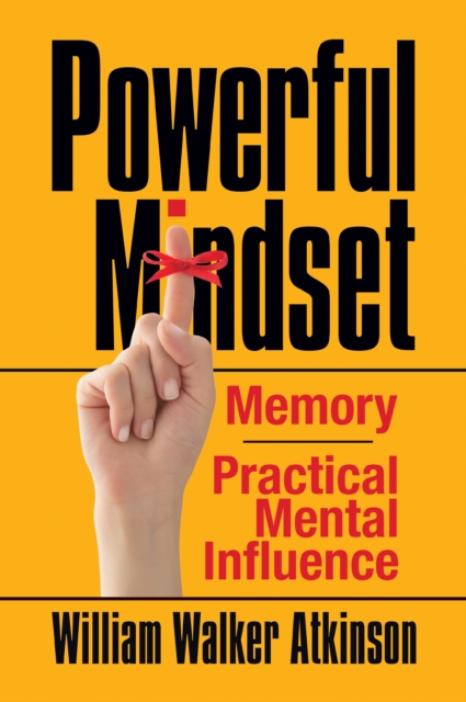 Powerful Mindset : Memory and Practical Mental Influence, Paperback / softback Book