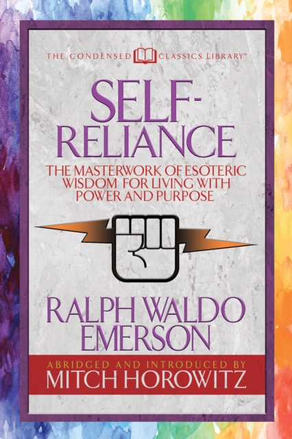 Self-Reliance (Condensed Classics) : The Unparalleled Vision of Personal Power from America's Greatest Transcendental Philosopher, EPUB eBook